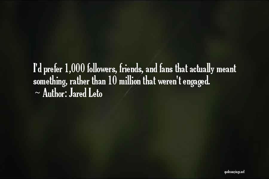 Million Friends Quotes By Jared Leto