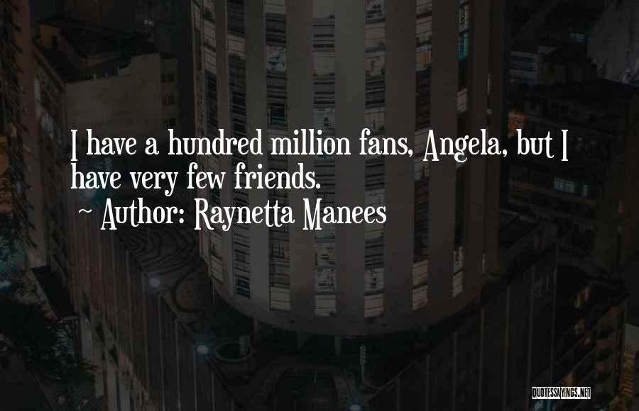 Million Friends Quotes By Raynetta Manees