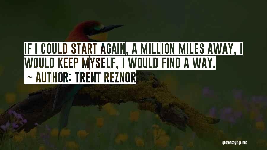 Million Miles Quotes By Trent Reznor