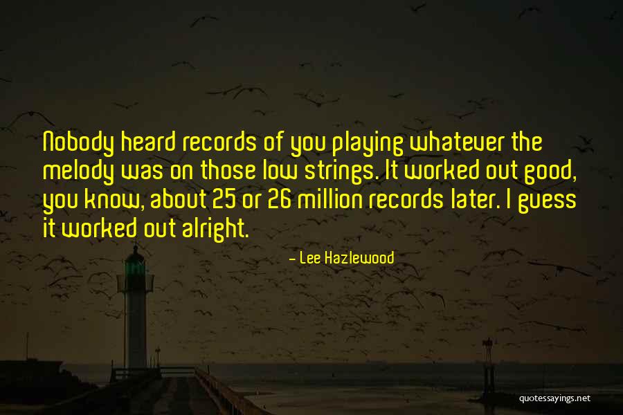 Million Records Quotes By Lee Hazlewood Million Records Quotes By Lee Hazlewood