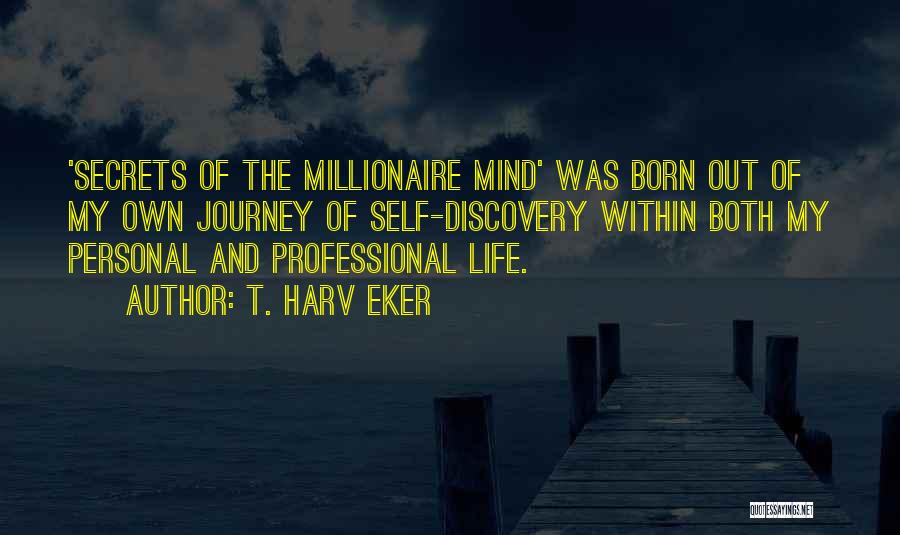 Millionaire Mind Quotes By T. Harv Eker