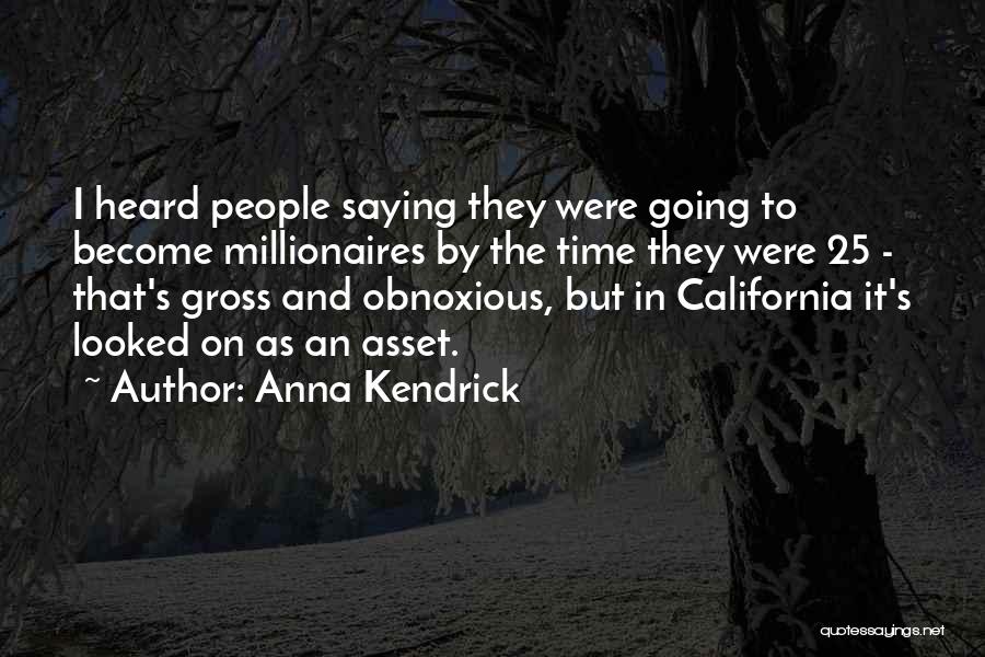 Millionaires Quotes By Anna Kendrick