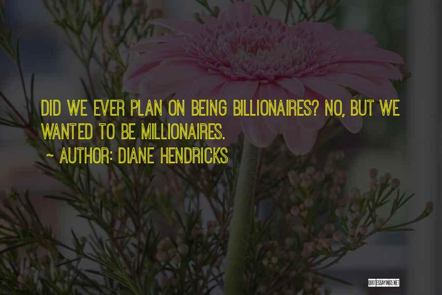 Millionaires Quotes By Diane Hendricks