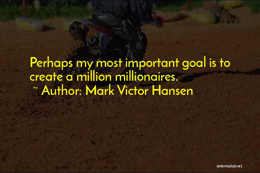 Millionaires Quotes By Mark Victor Hansen
