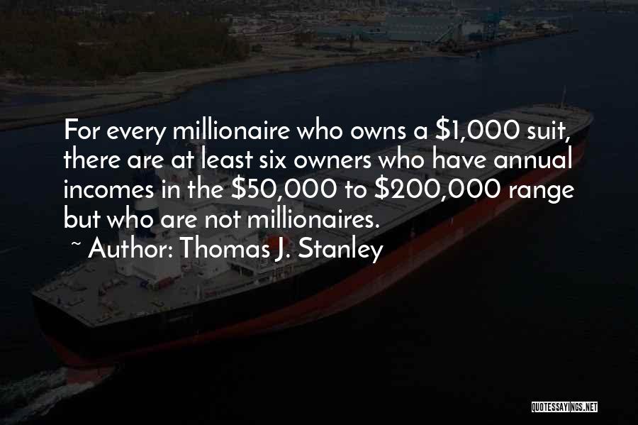 Millionaires Quotes By Thomas J. Stanley