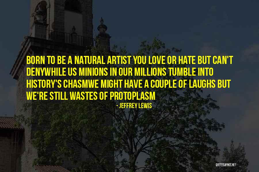 Millions Of Love Quotes By Jeffrey Lewis Millions Of Love Quotes By Jeffrey Lewis