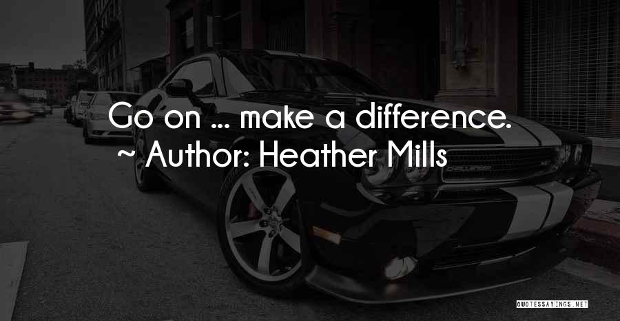 Mills Quotes By Heather Mills