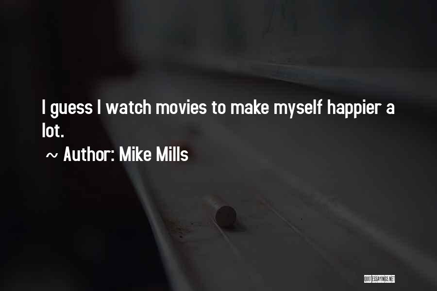 Mills Quotes By Mike Mills
