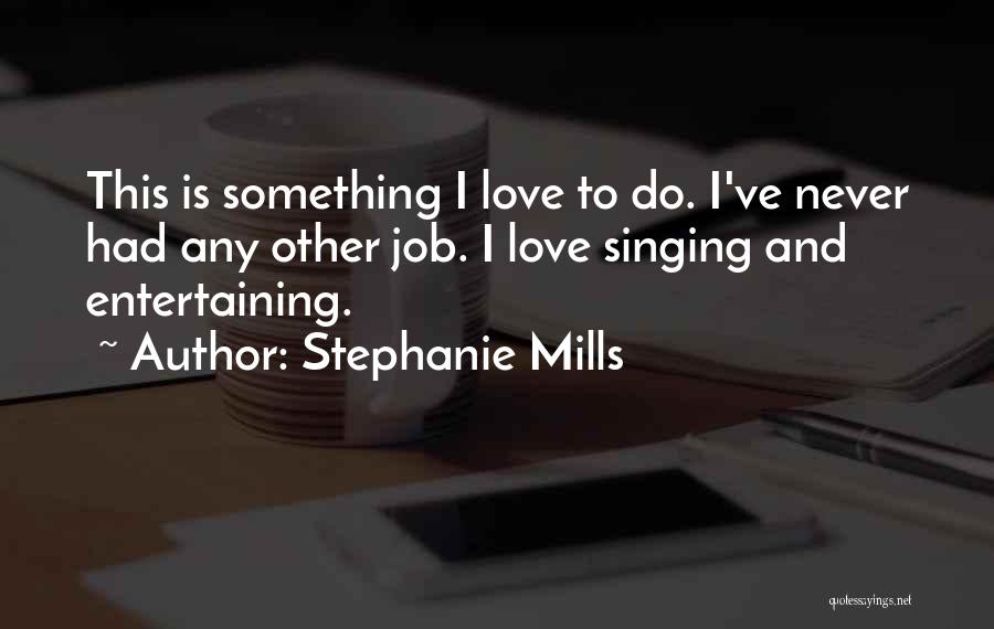 Mills Quotes By Stephanie Mills