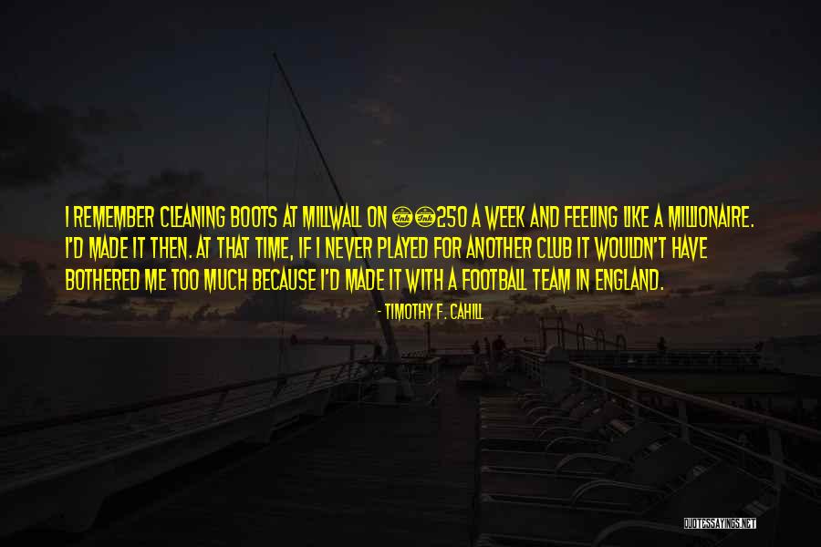 Millwall Football Club Quotes By Timothy F. Cahill Millwall Football Club Quotes By Timothy F. Cahill