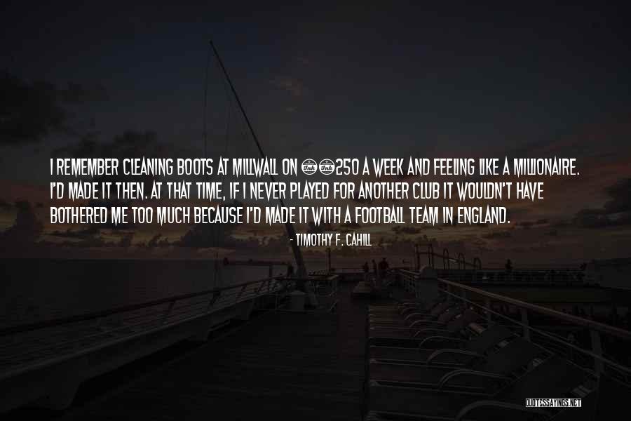 Millwall Football Quotes By Timothy F. Cahill Millwall Football Quotes By Timothy F. Cahill