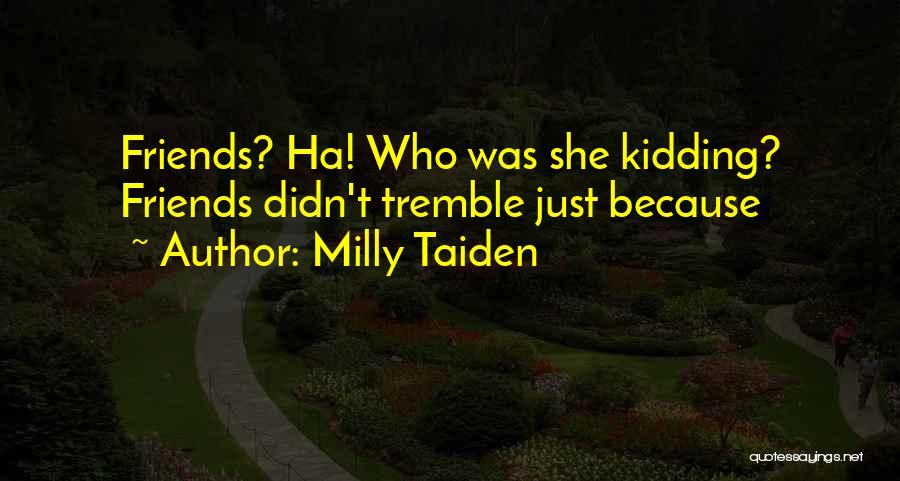 Milly Taiden Quotes 765583