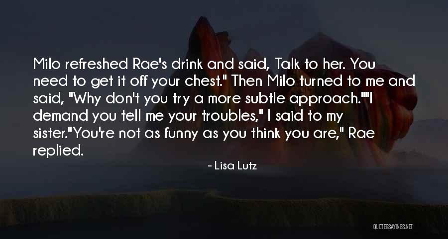 Milo Drink Quotes By Lisa Lutz Milo Drink Quotes By Lisa Lutz