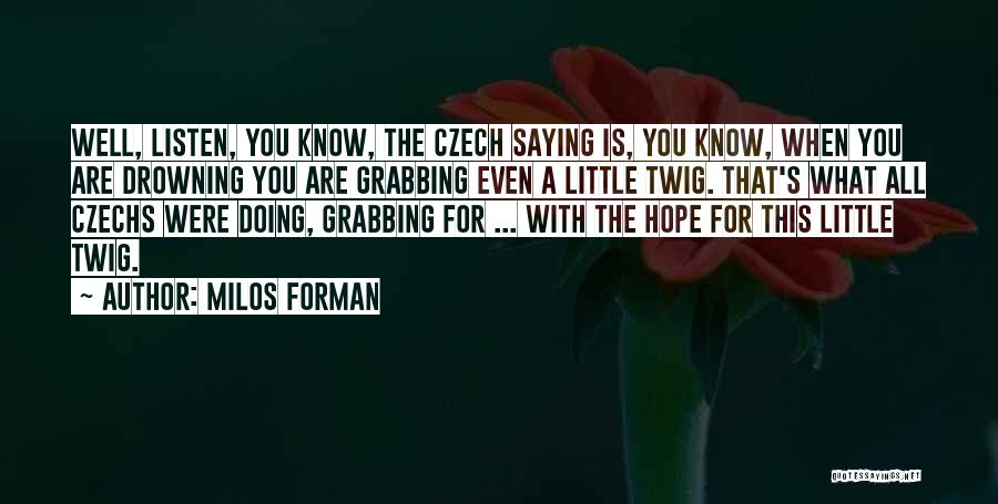 Milos Forman Quotes 1756409