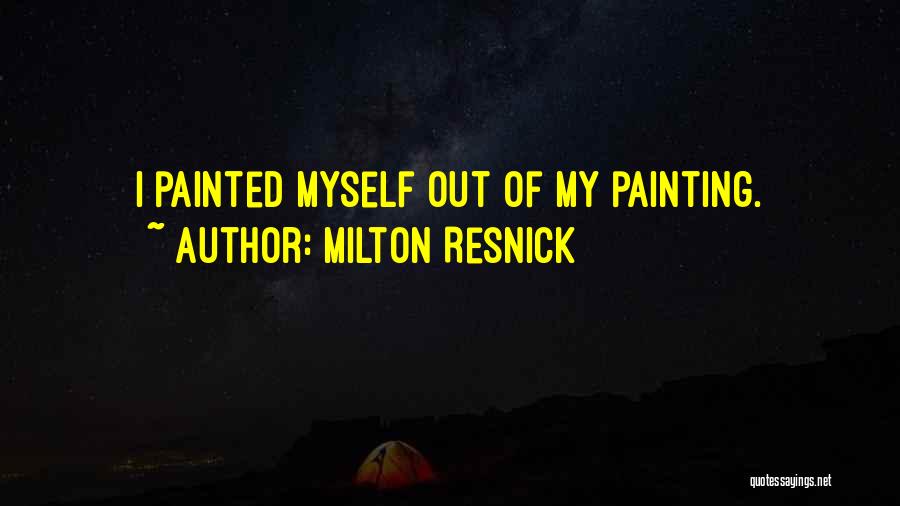 Milton Resnick Quotes 1291527