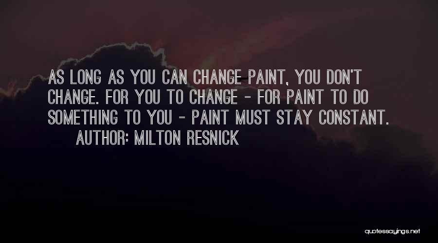 Milton Resnick Quotes 936540