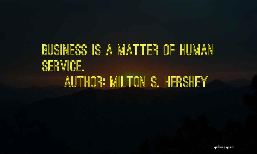 Milton S. Hershey Quotes 357282