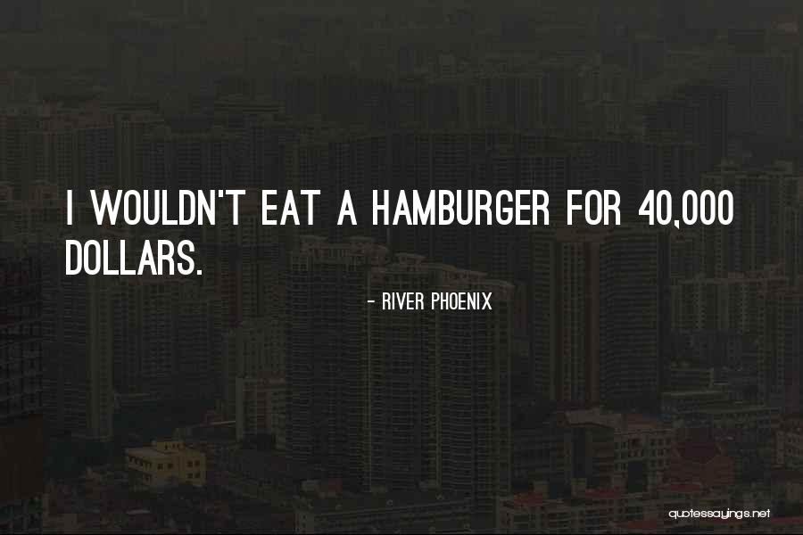 Mimaroglu Robinson Quotes By River Phoenix