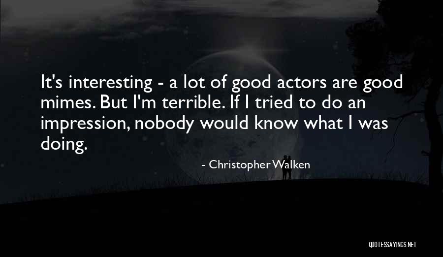 Mimes Quotes By Christopher Walken