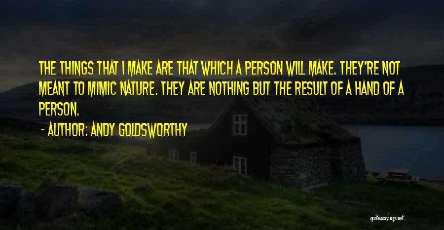 Mimic Quotes By Andy Goldsworthy