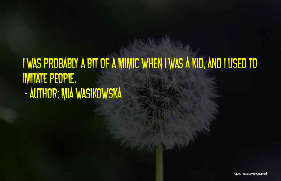 Mimic Quotes By Mia Wasikowska