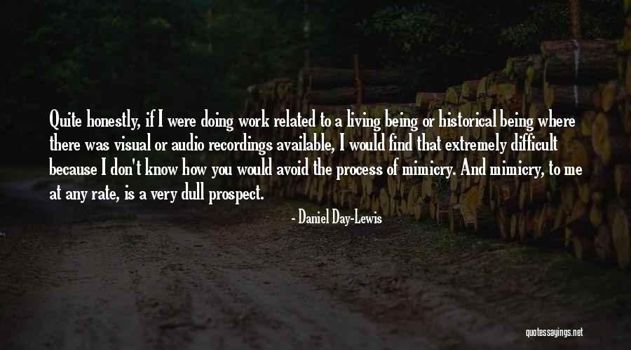 Mimicry Of Someone Or Something Quotes By Daniel Day-Lewis Mimicry Of Someone Or Something Quotes By Daniel Day-Lewis