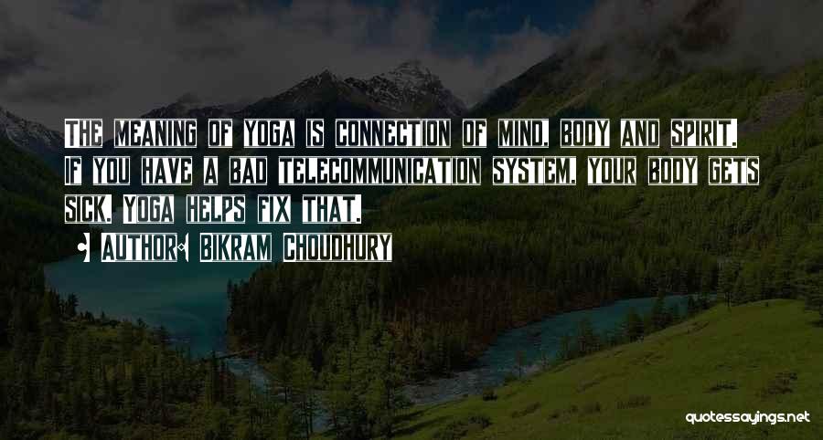 Mind And Body Connection Quotes By Bikram Choudhury