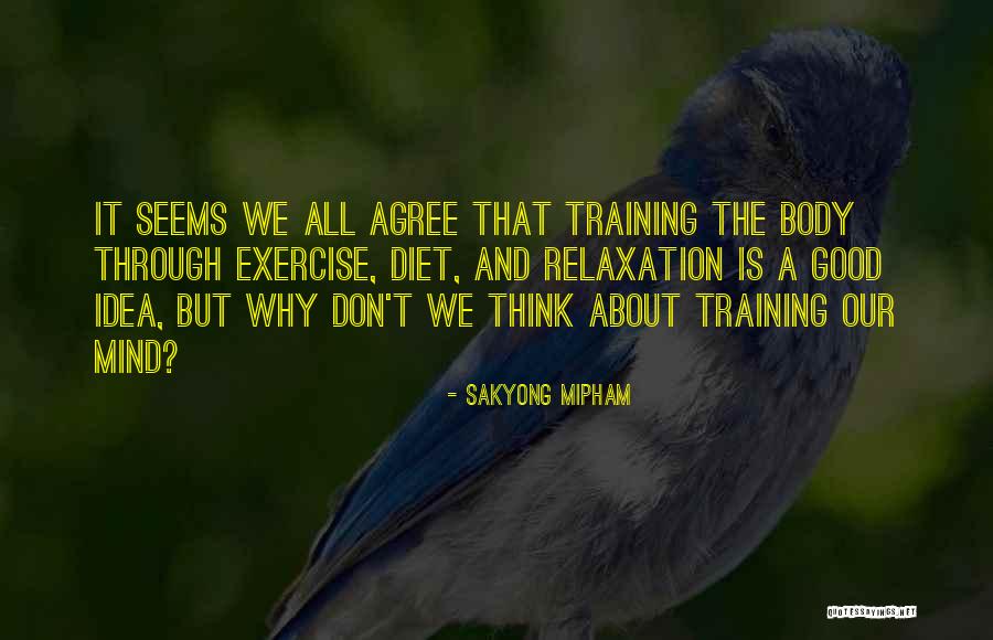 Mind And Body Exercise Quotes By Sakyong Mipham Mind And Body Exercise Quotes By Sakyong Mipham