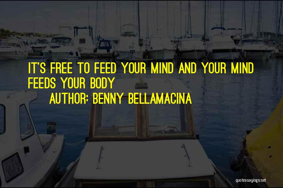 Mind And Body Philosophy Quotes By Benny Bellamacina