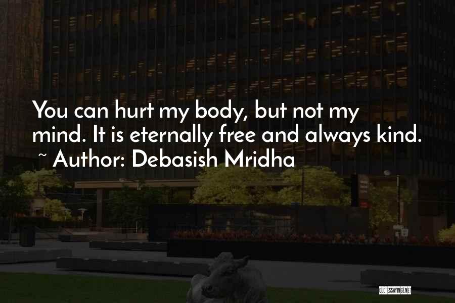 Mind And Body Philosophy Quotes By Debasish Mridha