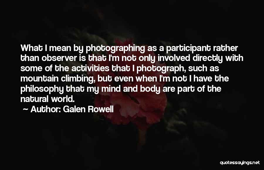 Mind And Body Philosophy Quotes By Galen Rowell