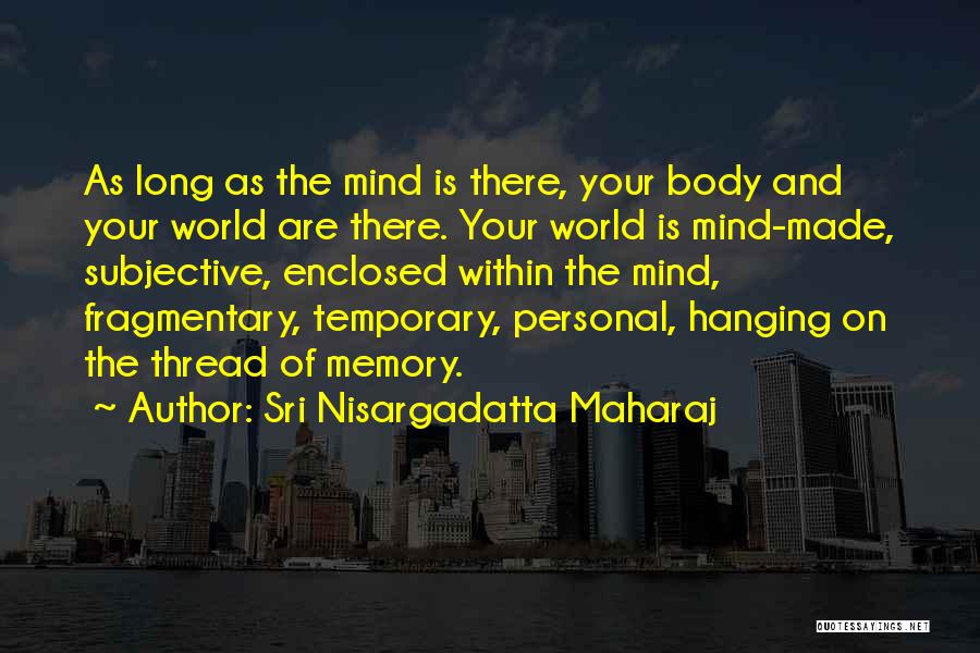 Mind And Body Quotes By Sri Nisargadatta Maharaj