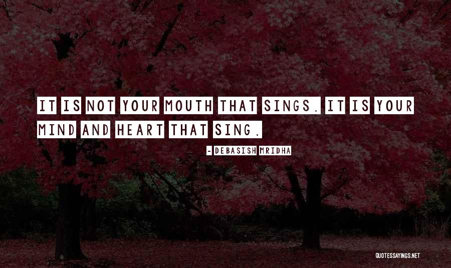 Mind And Heart Sings Quotes By Debasish Mridha Mind And Heart Sings Quotes By Debasish Mridha