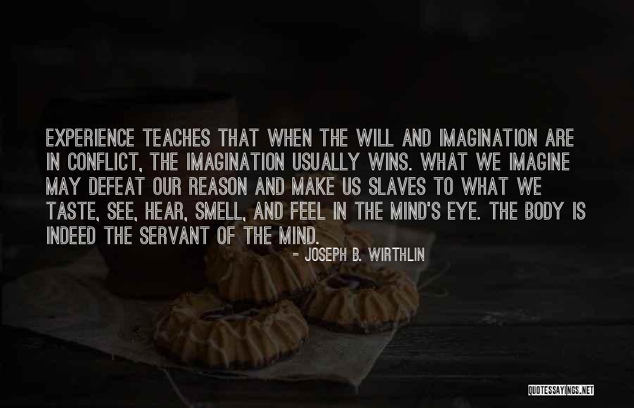 Mind And Imagination Quotes By Joseph B. Wirthlin Mind And Imagination Quotes By Joseph B. Wirthlin