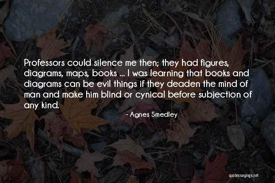 Mind And Learning Quotes By Agnes Smedley Mind And Learning Quotes By Agnes Smedley
