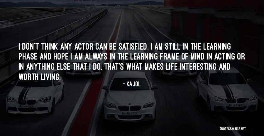 Mind And Learning Quotes By Kajol Mind And Learning Quotes By Kajol