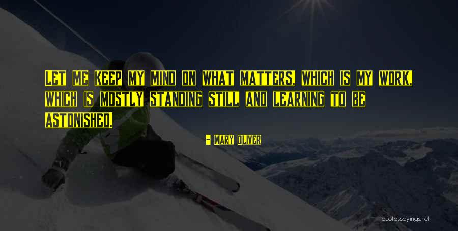 Mind And Learning Quotes By Mary Oliver Mind And Learning Quotes By Mary Oliver