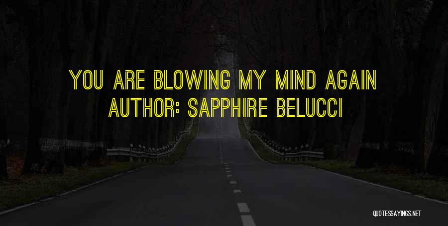 Mind Blowing Quotes By Sapphire Belucci