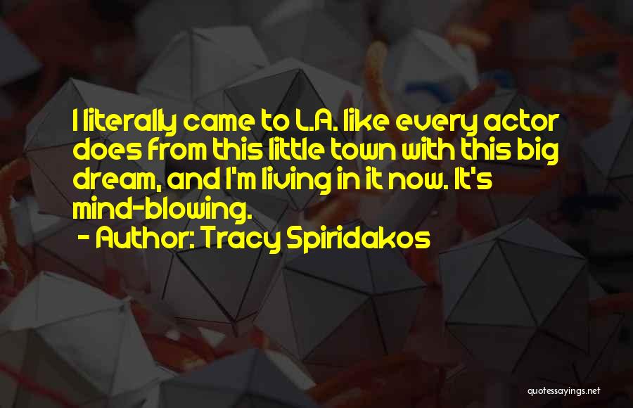 Mind Blowing Quotes By Tracy Spiridakos