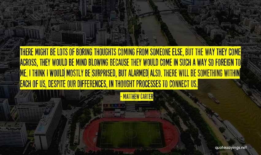 Mind Blowing Thoughts Quotes By Matthew Carter Mind Blowing Thoughts Quotes By Matthew Carter