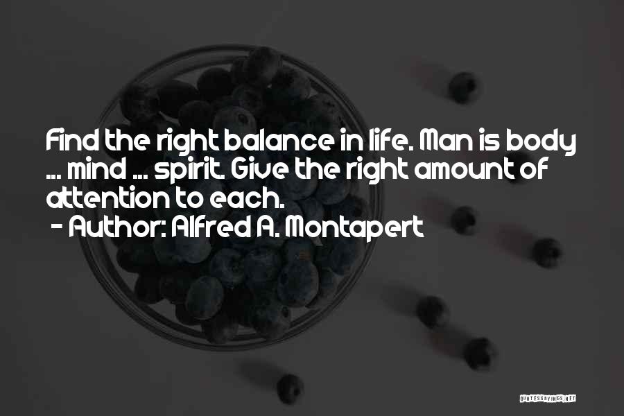 Mind Body Balance Quotes By Alfred A. Montapert