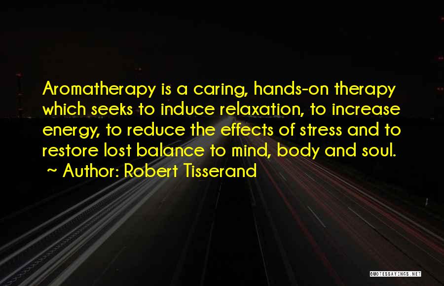 Mind Body Balance Quotes By Robert Tisserand