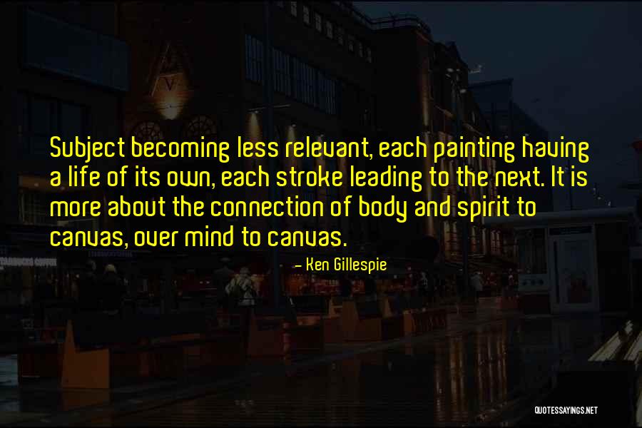 Mind Body Connection Quotes By Ken Gillespie Mind Body Connection Quotes By Ken Gillespie