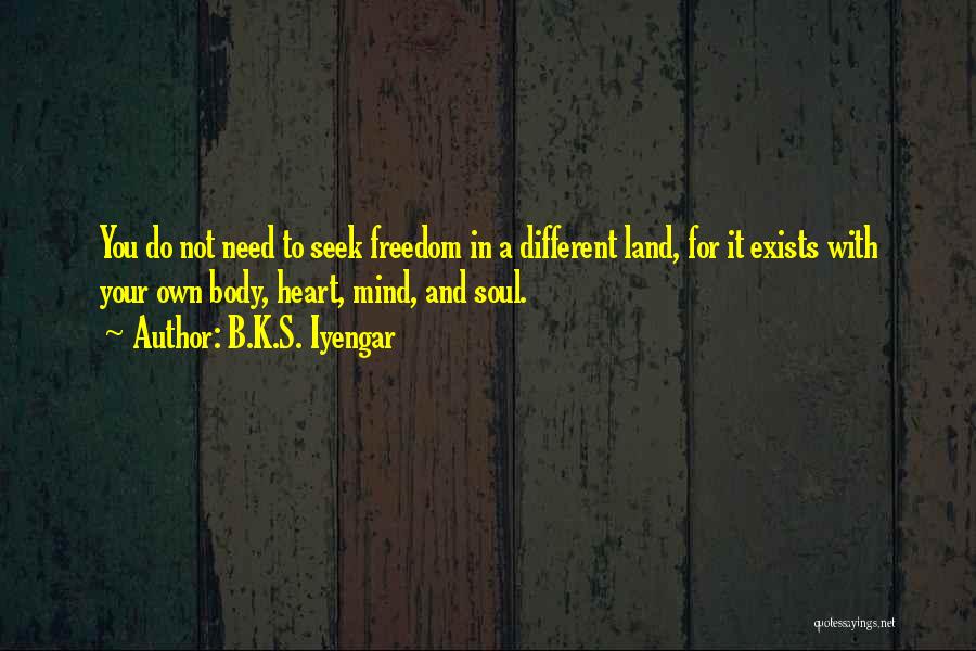 Mind Body Heart And Soul Quotes By B.K.S. Iyengar