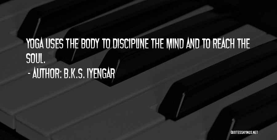 Mind Body Soul Yoga Quotes By B.K.S. Iyengar