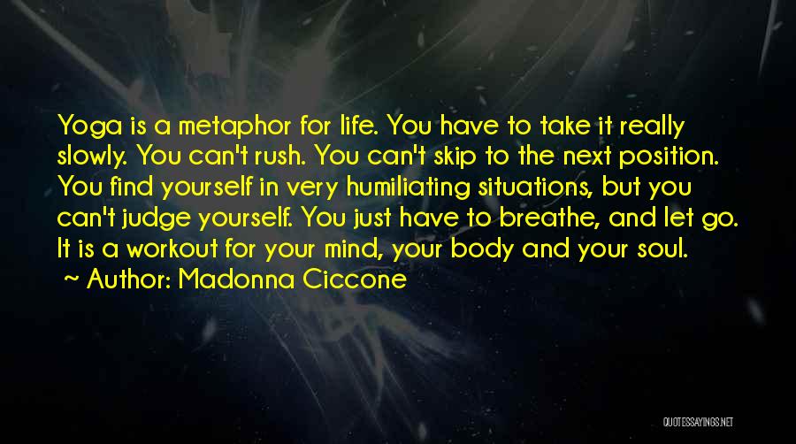 Mind Body Soul Yoga Quotes By Madonna Ciccone