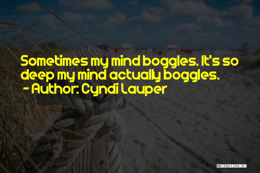 Mind Boggles Quotes By Cyndi Lauper