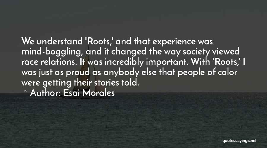 Mind Boggling Quotes By Esai Morales