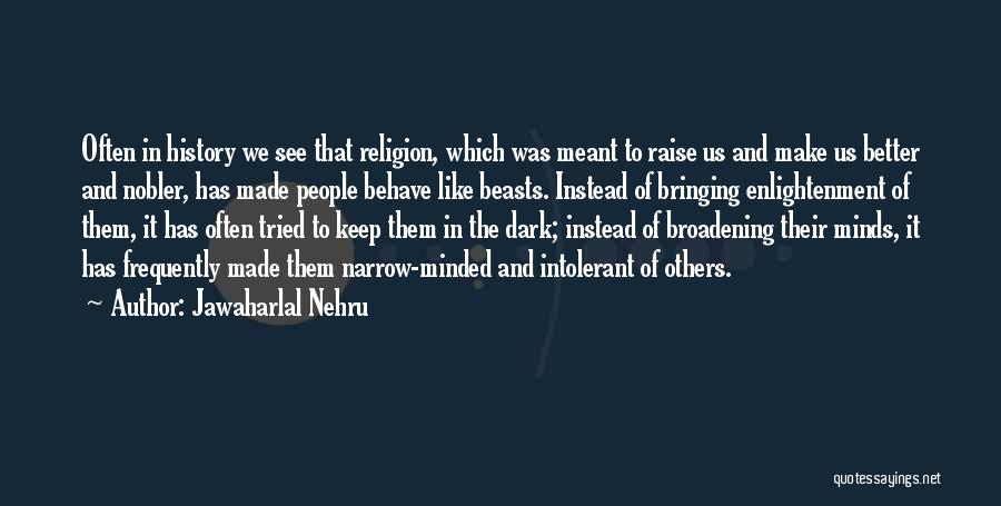 Mind Broadening Quotes By Jawaharlal Nehru