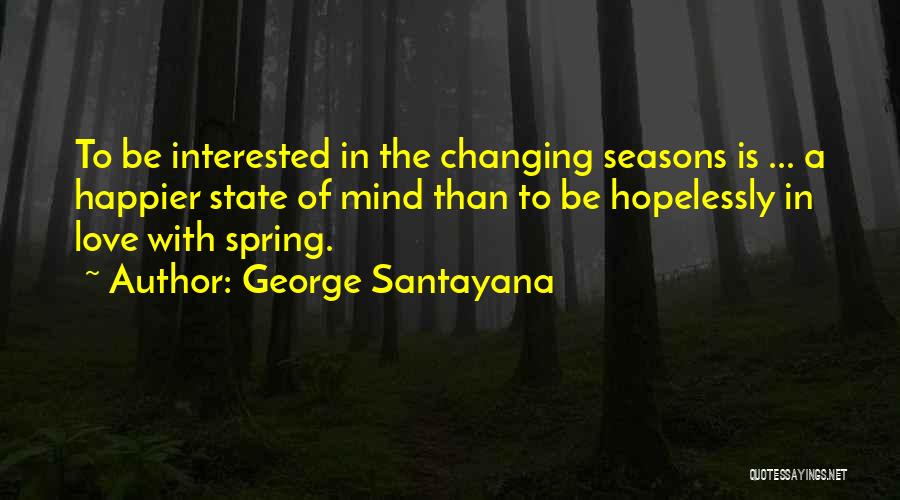 Mind Changing Love Quotes By George Santayana